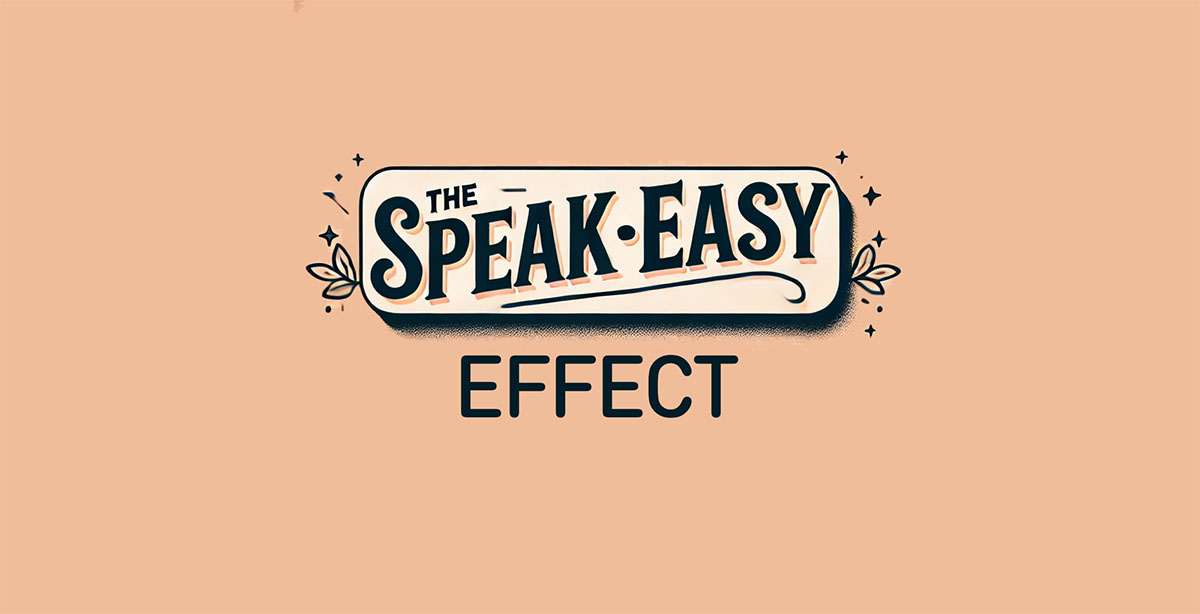 The Speak-Easy Effect